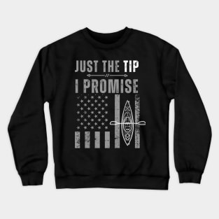 Just The Tip I Promise  Funny Kayaking paddle canoeing   flag usa Crewneck Sweatshirt